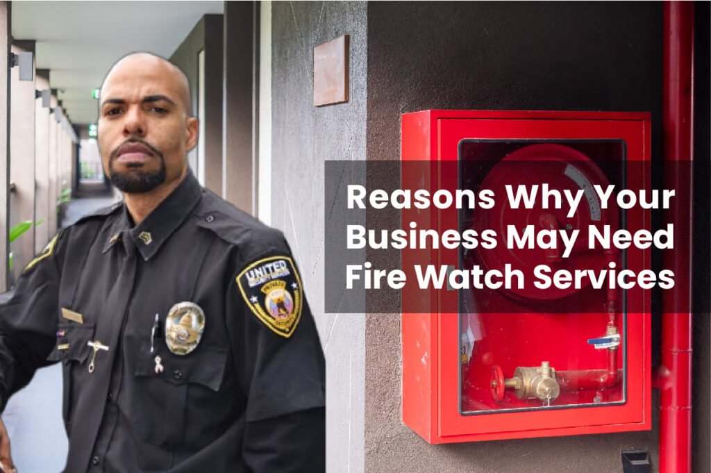 Reasons Why Your Business may need fire watch services