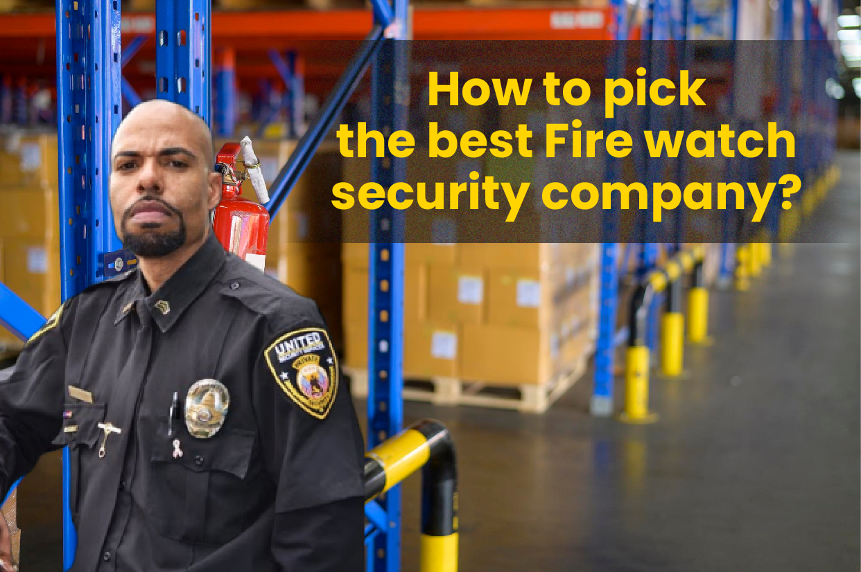 How to pick the best fire watch security company