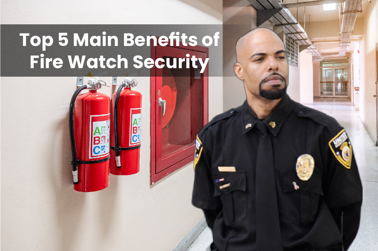 Top 5 Main Benefits of fire watch security